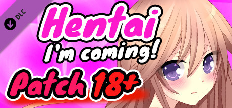 Hentai I'm coming! - Patch 18+/Hentai 出来! - Patch 18+