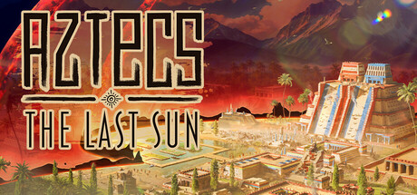 阿兹特克：最后的太阳/Aztecs: The Last Sun