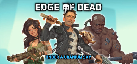 死亡边缘：铀空天下/Edge Of Dead: Under A Uranium Sky_官方中文绿色版|网盘下载