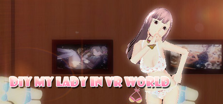 DIY MY LADY IN VR WORLD/VR创造女郎