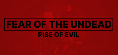 Fear of The Undead: Rise of Evil
