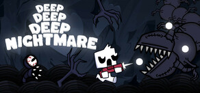 Deep Deep Deep Nightmare