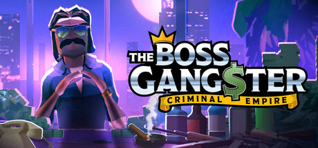 黑帮大佬：犯罪帝国（The Boss Gangster: Criminal Empire）V.3.1|官中免安装版[5.9G]-极客游戏