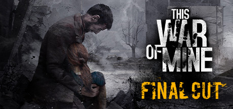 《这是我的战争完全版/This War of Mine: Complete Edition》V6.0.8|官中|支持键鼠.手柄|赠多项修改器|赠原声音乐|赠壁纸|容量2.61GB