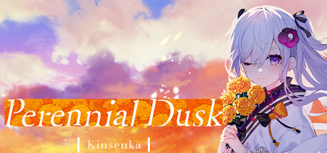 Perennial Dusk -Kinsenka-/将花朵献与你-Kinsenka-