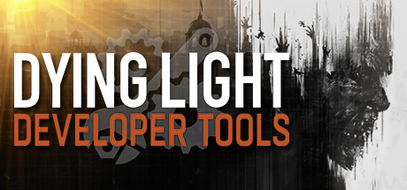 Dying Light Developer Tools