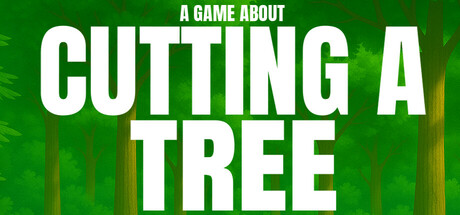 一款关于砍树的游戏/A Game About Cutting A Tree