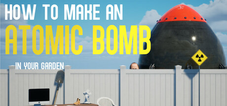 《如何在自家花园制造原子弹 How to Make an Atomic Bomb in Your Garden》Build 23678010官中免安装-简中4.2GB