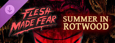 Flesh Made Fear: Summer in Rotwood