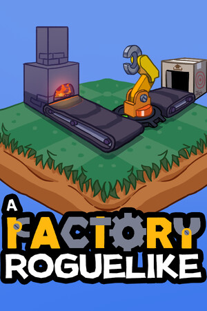工厂肉鸽/A Factory Roguelike