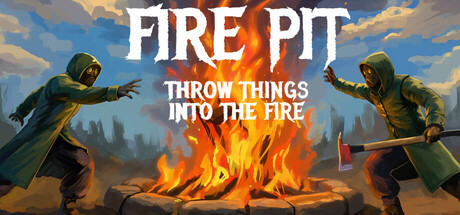 火坑：把东西扔进火里 | Fire Pit: Throw Things Into The Fire