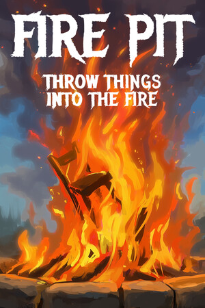 火坑：把东西扔进火里/Fire Pit: Throw Things Into The Fire