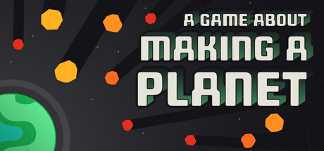 一个关于创造行星的游戏/A Game About Making A Planet