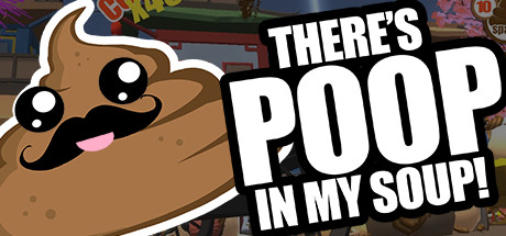 There’s Poop In My Soup