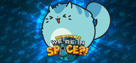 我了个土豆!我们在太空?!/Holy Potatoes! We’re in Space?!