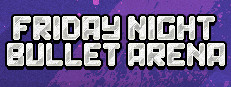 Friday Night Bullet Arena