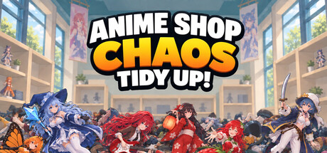 动漫商店大混乱：整理一下！（Anime Shop Chaos: Tidy Up!）Build.26257464 [中文][2.63G]-极客游戏