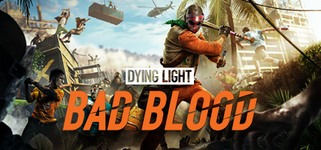 Dying Light: Bad Blood/消逝的光芒:邪恶之血