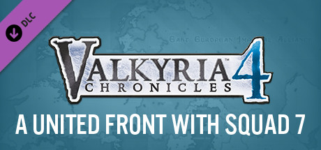 Valkyria Chronicles 4 - A United Front with Squad 7 /战场女武神4 - 与第7小队的协同战线