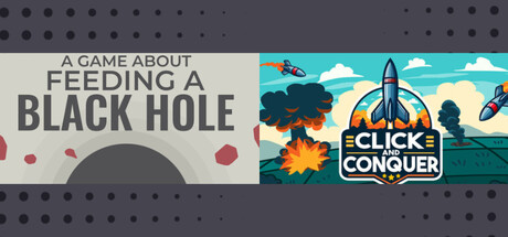 A Game About Feeding A Black Hole & Click and Conquer