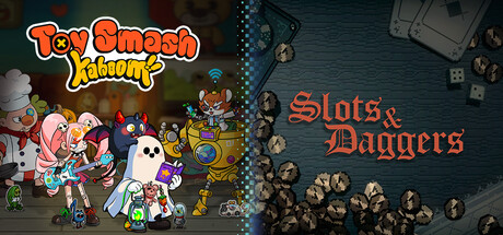 Slots & Daggers + Toy Smash Kaboom!