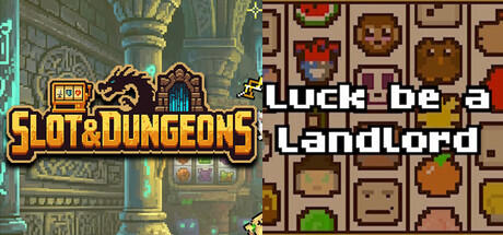 Slot & Dungeons + Luck be a Landlord