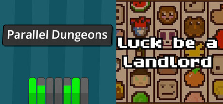 Parallel Dungeons + Luck be a Landlord