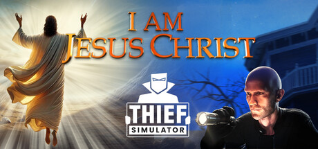 I Am Jesus Christ and Thief Simulator