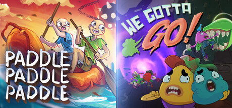We Gotta Go + PADDLE PADDLE PADDLE